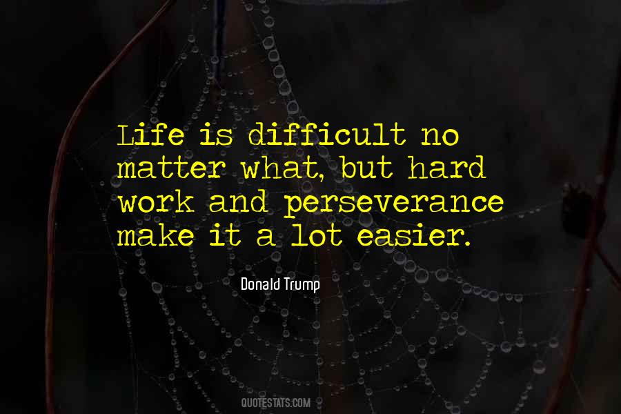 No Matter How Difficult Life Is Quotes #1597164