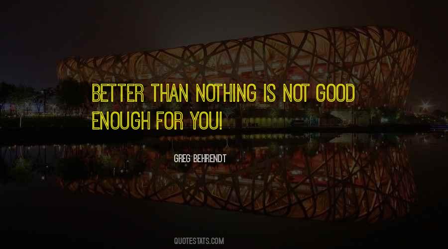 Not Good Enough For You Quotes #1208098