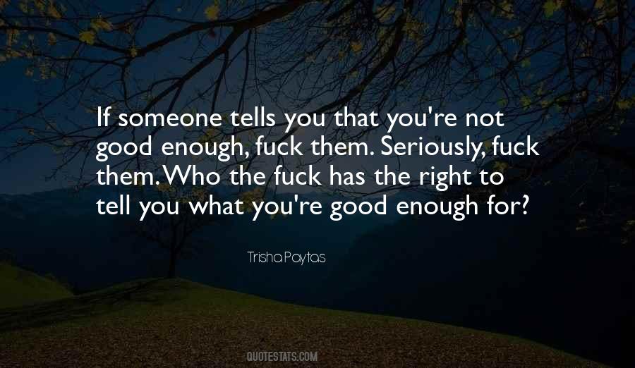 Not Good Enough For You Quotes #574195