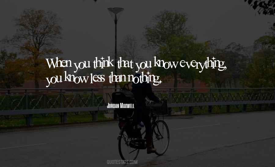When You Think You Know Everything Quotes #1012844