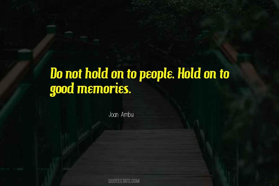 Hold On To Good Memories Quotes #460349