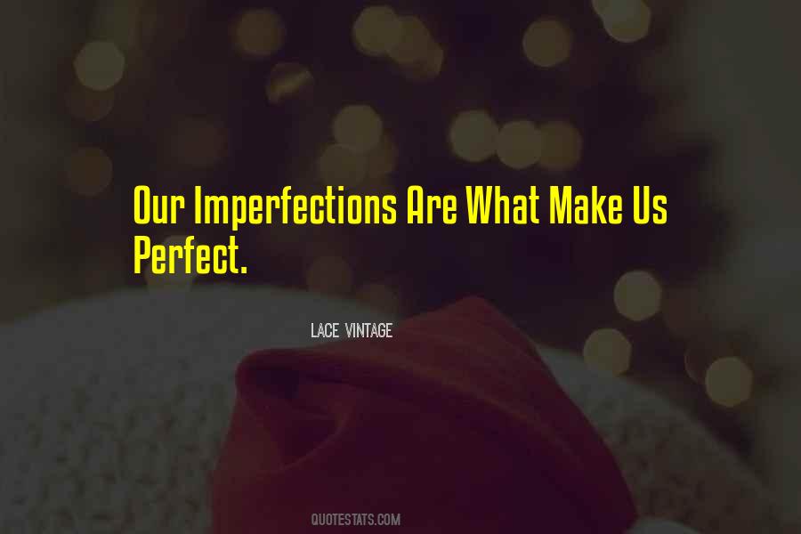 Your Imperfections Make You Perfect Quotes #480410