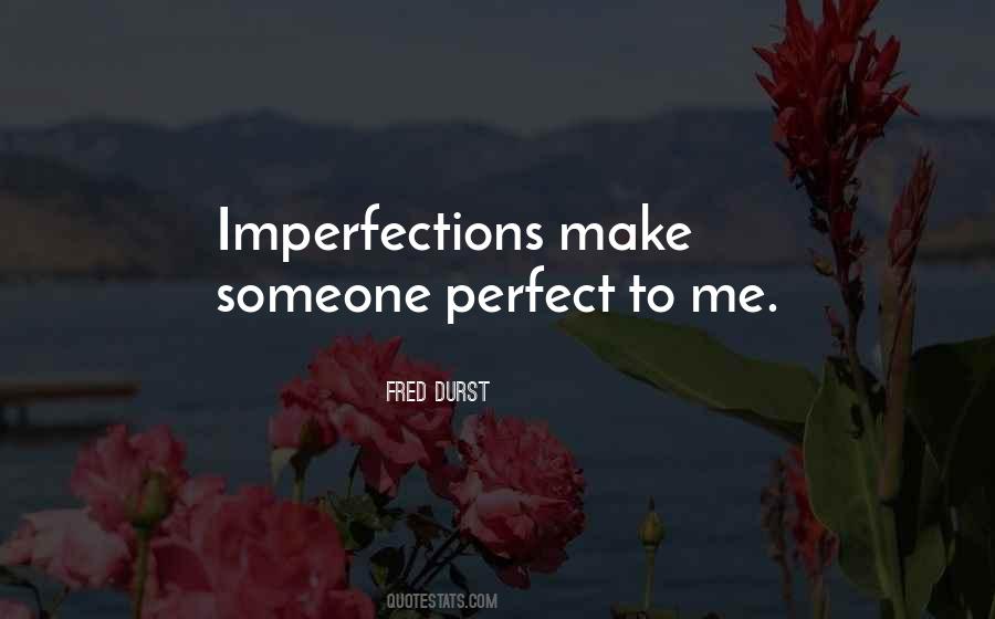 Your Imperfections Make You Perfect Quotes #746143