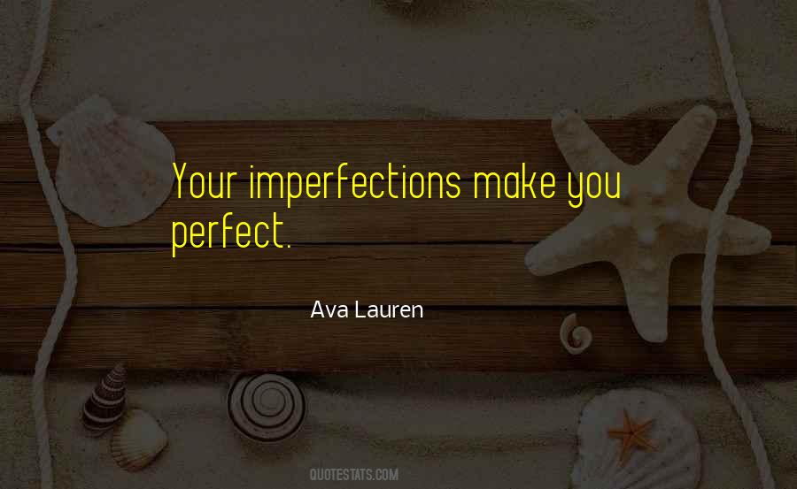 Your Imperfections Make You Perfect Quotes #875426