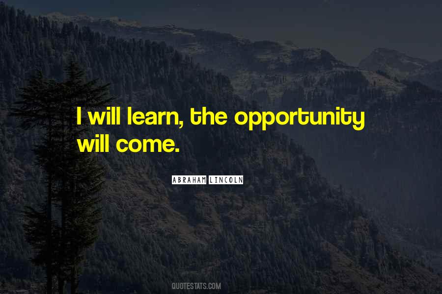Opportunity Will Come Quotes #1372330