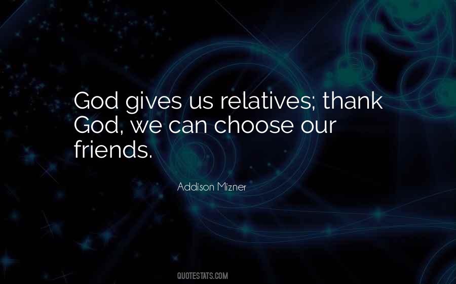 We Choose Our Friends Quotes #495881