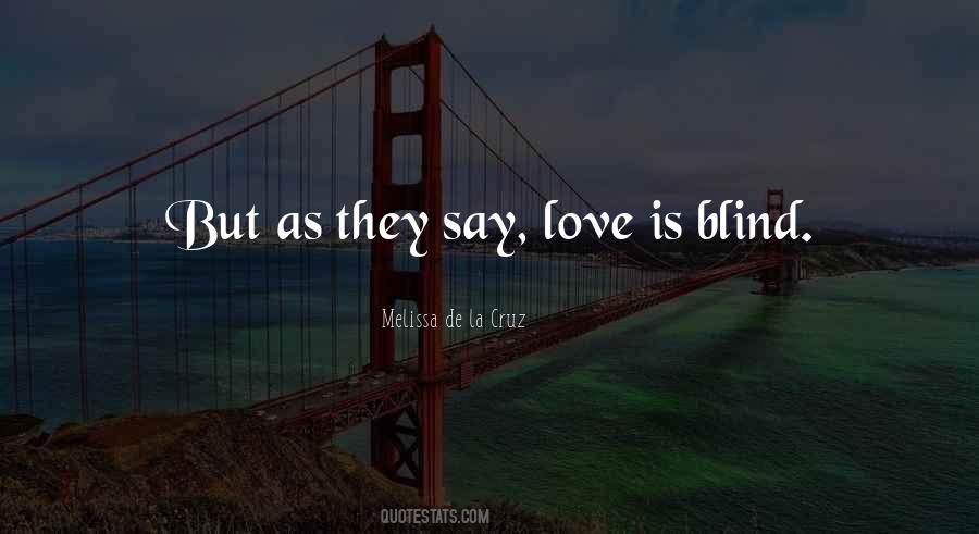 They Say Love Is Quotes #1311647