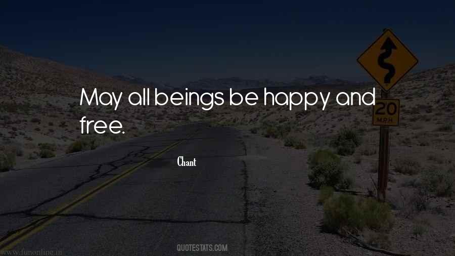 May All Beings Be Happy And Free Quotes #1216873