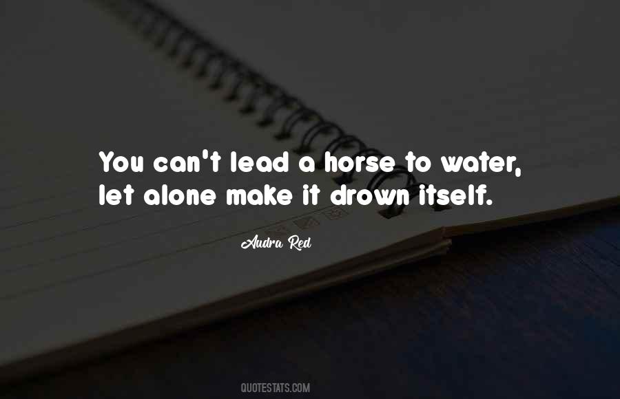 Lead The Horse To Water Quotes #275784