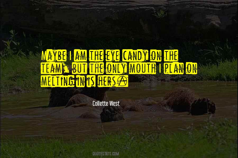 I Am Melting Quotes #454028