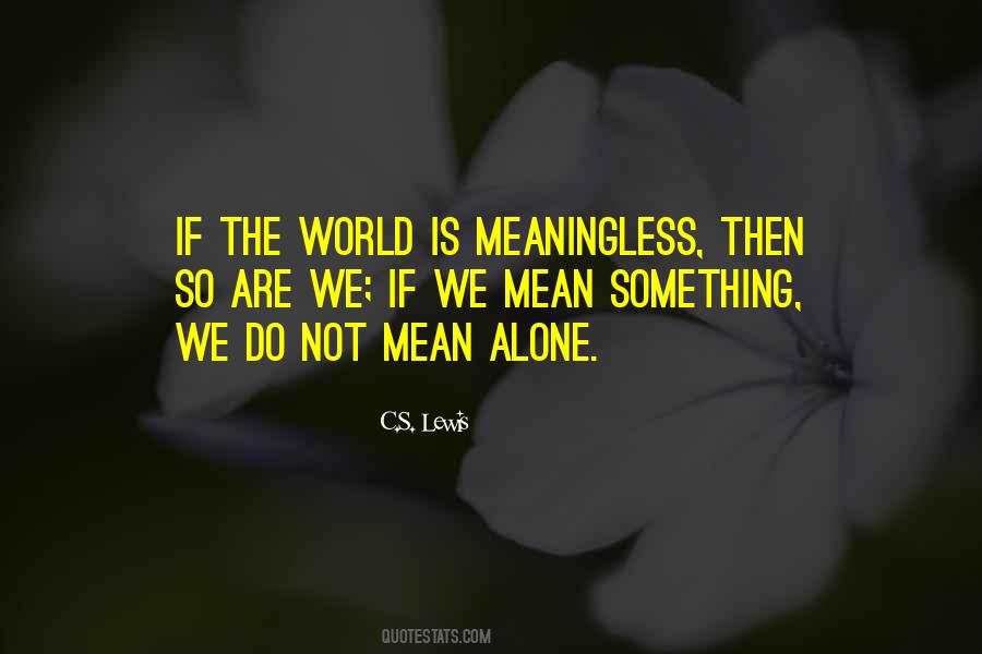 Meaningless World Quotes #1827094