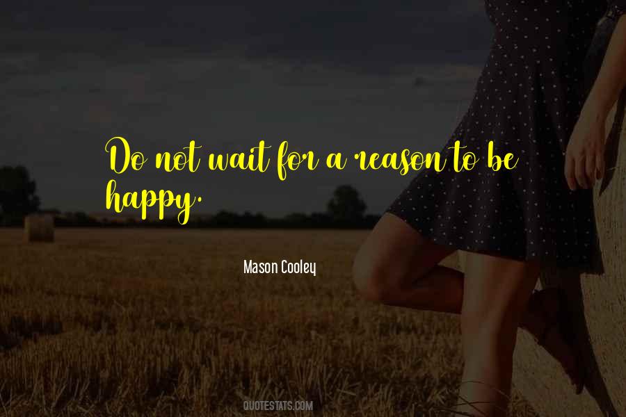 A Reason To Be Happy Quotes #1731407