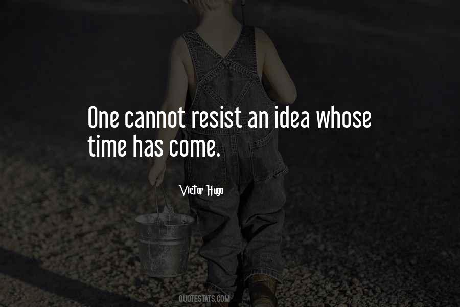 Idea Whose Time Has Come Quotes #931517