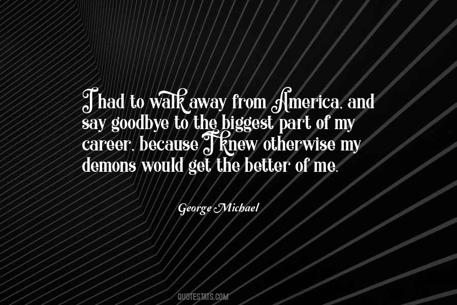 I Would Walk Away Quotes #1068293