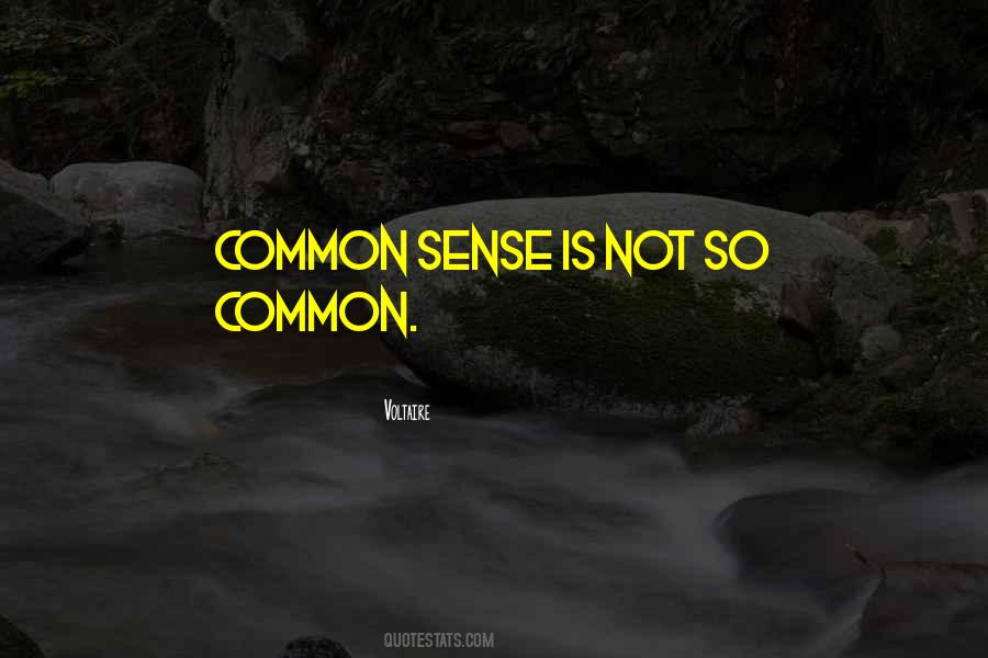 Quotes About Common Sense Is Not So Common #512262