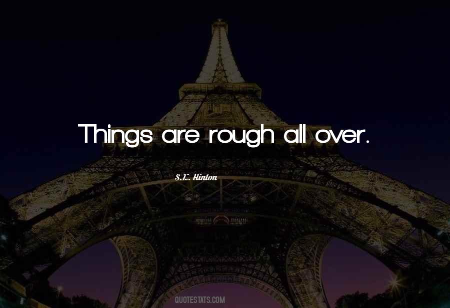 Things Are Rough All Over Quotes #1065964