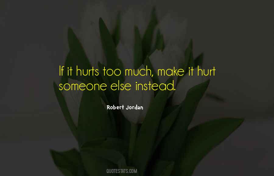 But Sometimes It Hurts Instead Quotes #717726