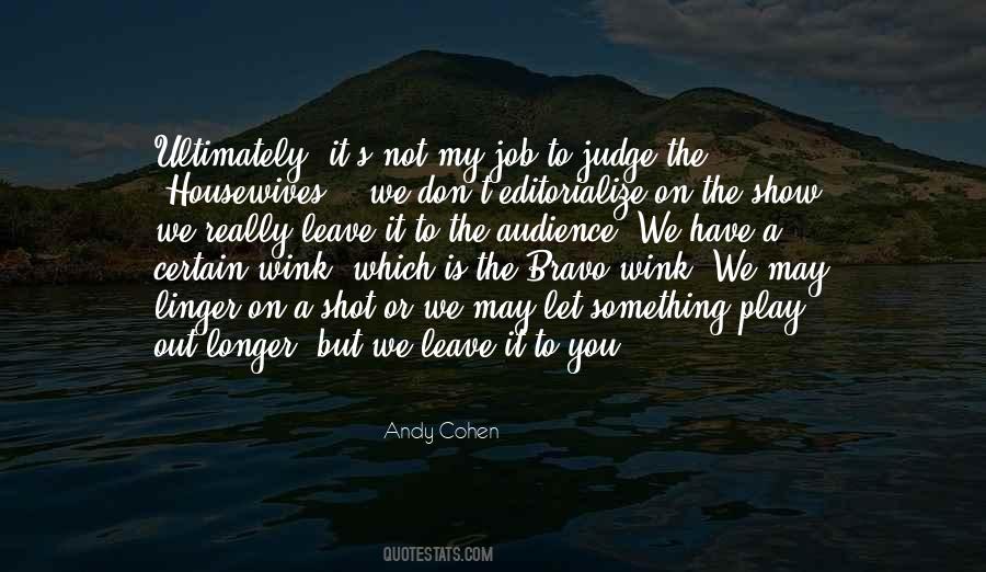 My Job Is Not To Judge Quotes #1303928