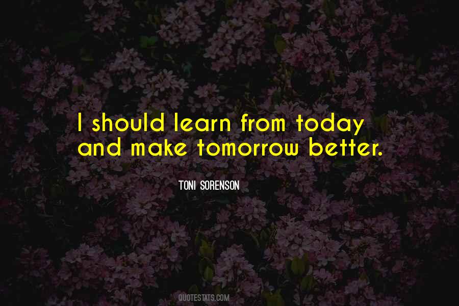 Learn From Today Quotes #346173