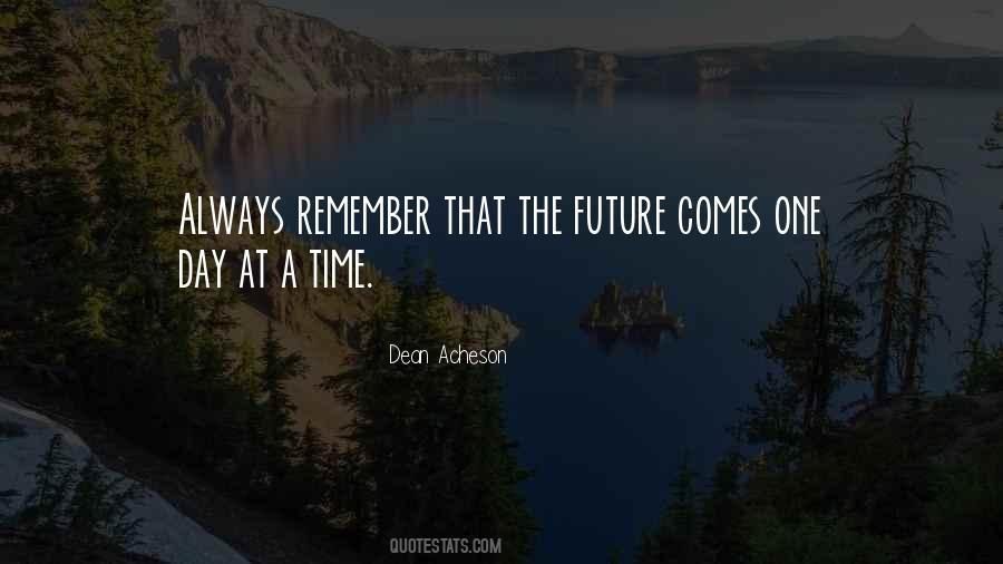 Future Comes One Day At A Time Quotes #411350