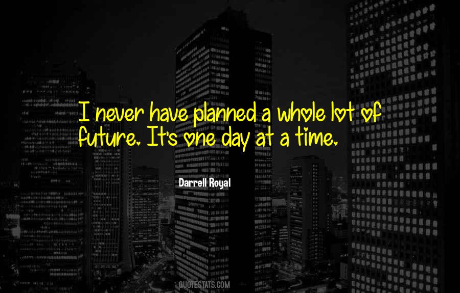 Future Comes One Day At A Time Quotes #559433