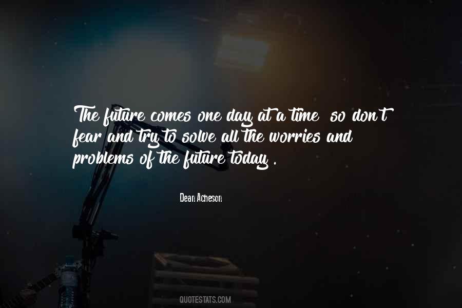 Future Comes One Day At A Time Quotes #67396