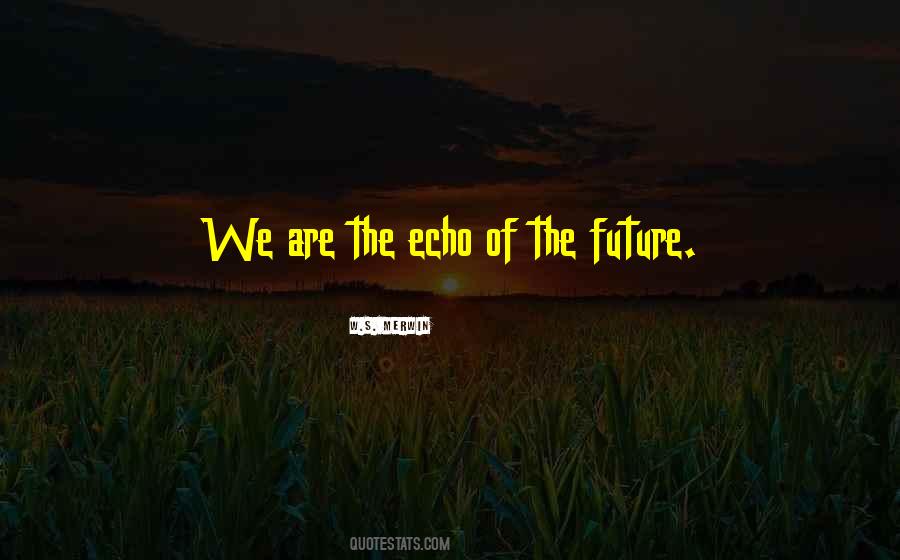 Future Echoes Quotes #505294