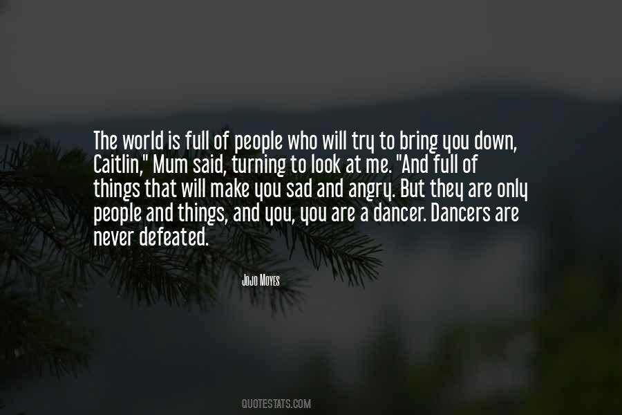 Those Who Try To Bring You Down Quotes #427223