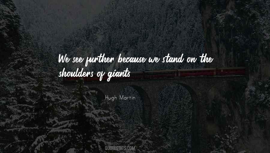 I Stand On The Shoulders Of Giants Quotes #1302553