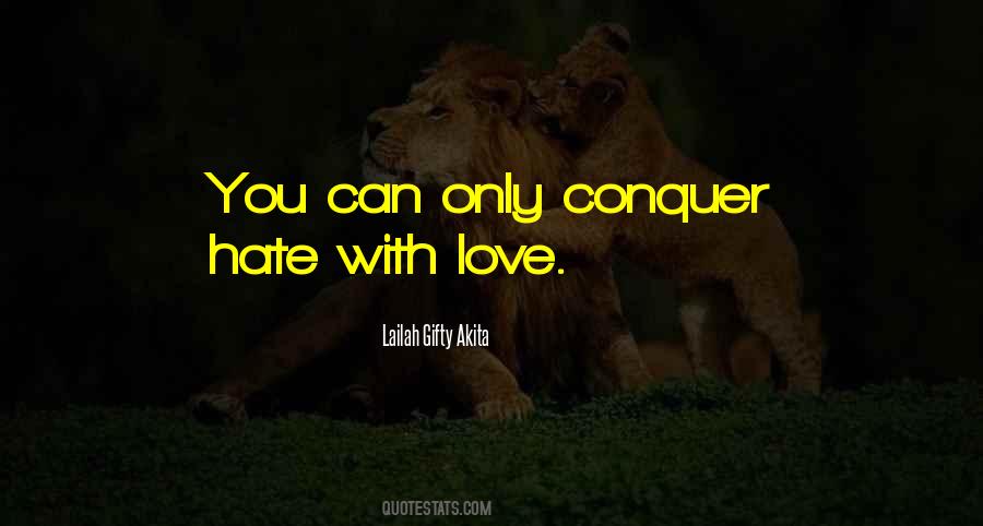 Love Can Conquer Hate Quotes #1014304