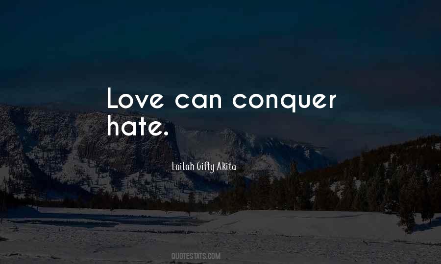 Love Can Conquer Hate Quotes #622265