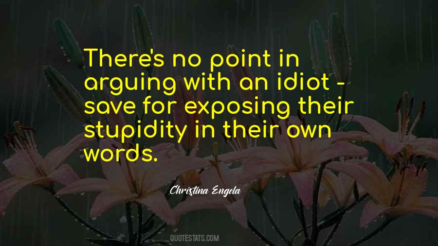 No Point In Arguing With An Idiot Quotes #459931