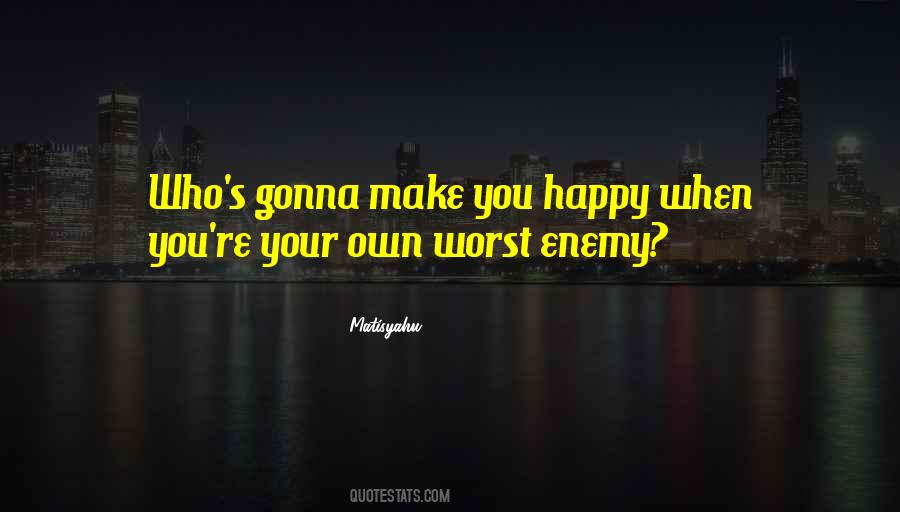 Your Own Worst Enemy Quotes #879765
