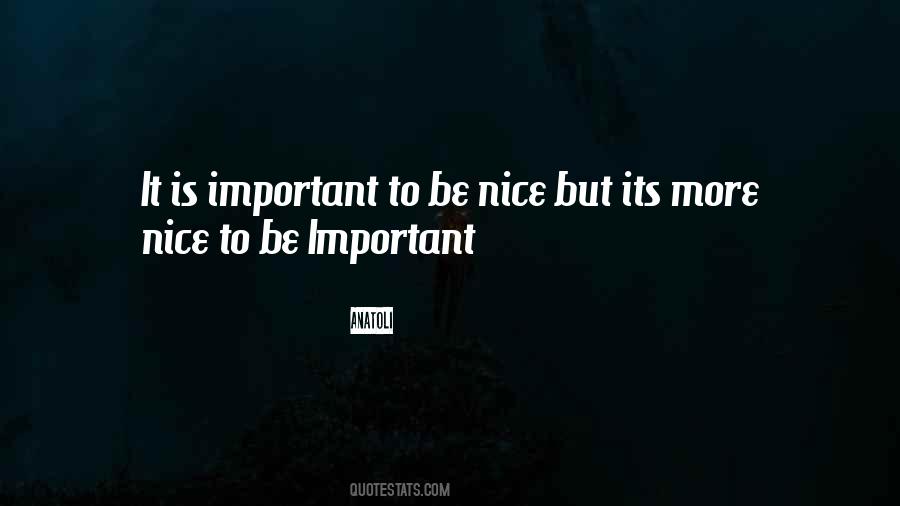 Nice To Be Important Quotes #533587
