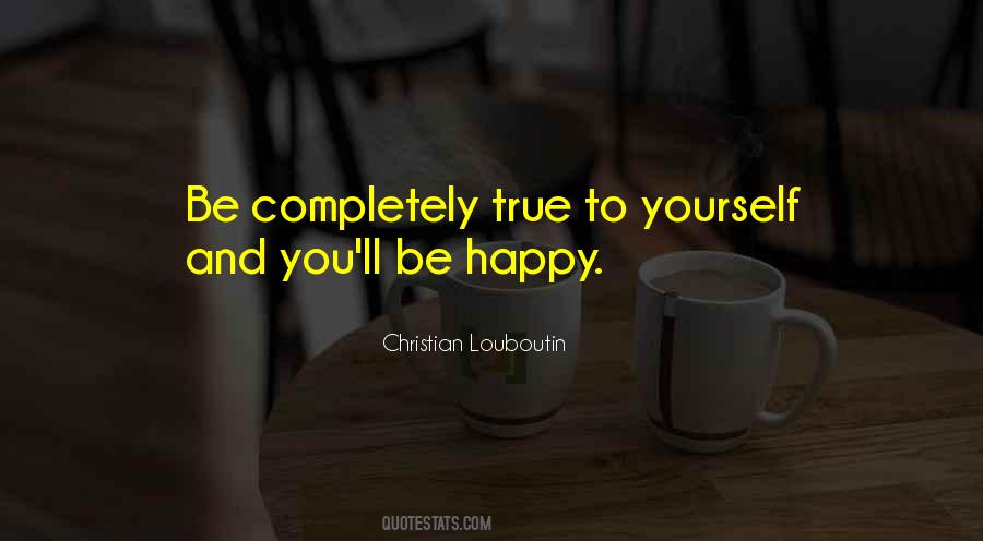 To Be True To Yourself Quotes #304503