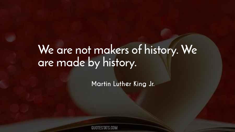 We Are Not Makers Of History Quotes #140712