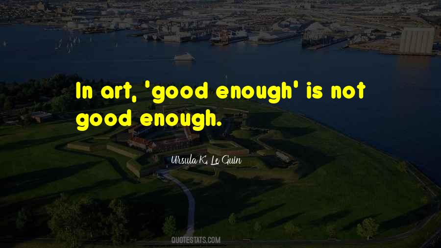 Good Enough Is Quotes #159114