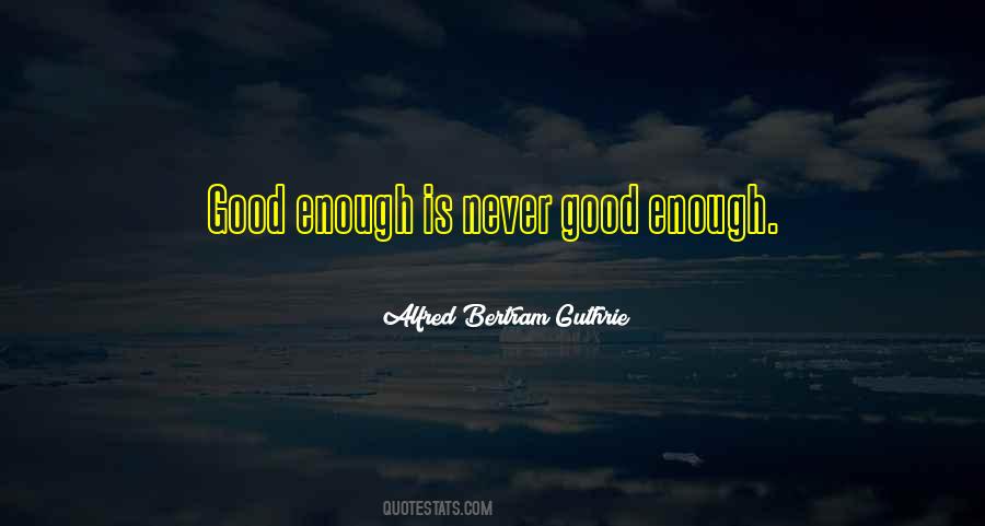 Good Enough Is Quotes #242698