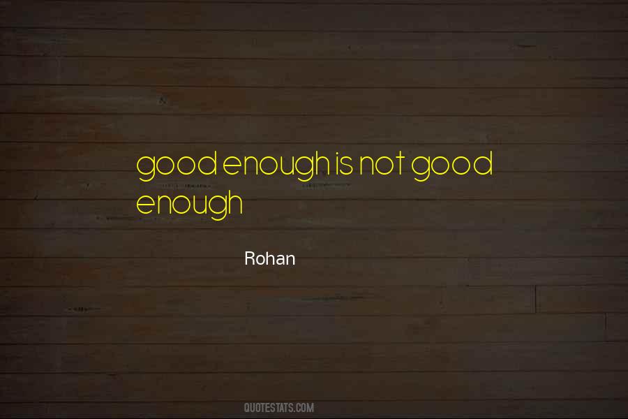 Good Enough Is Quotes #447954