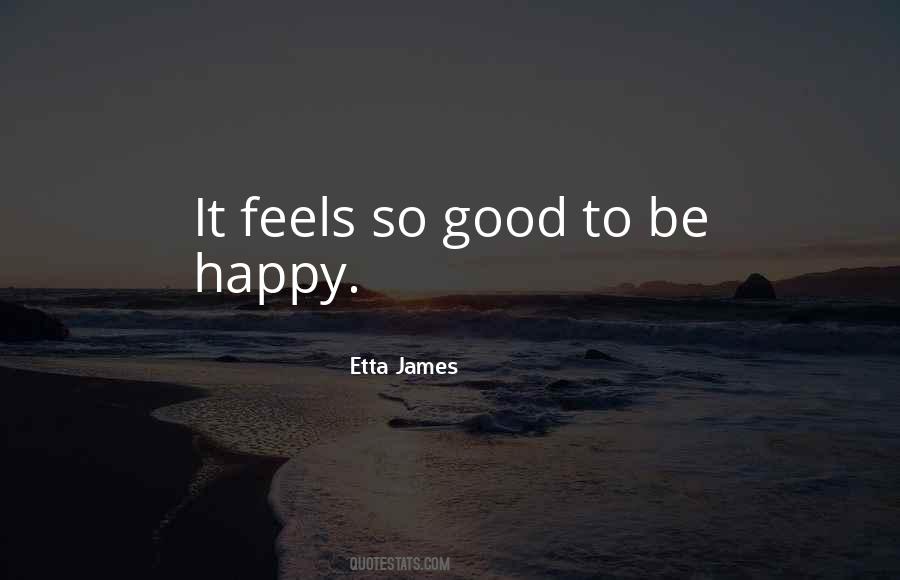 Happy Feels Good Quotes #1495299