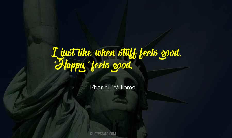 Happy Feels Good Quotes #1592066