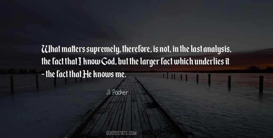 He Knows Me Quotes #1254073