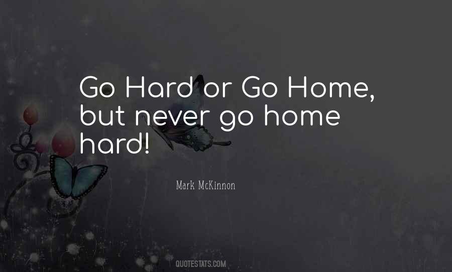 Quotes About Go Hard Or Go Home #397112