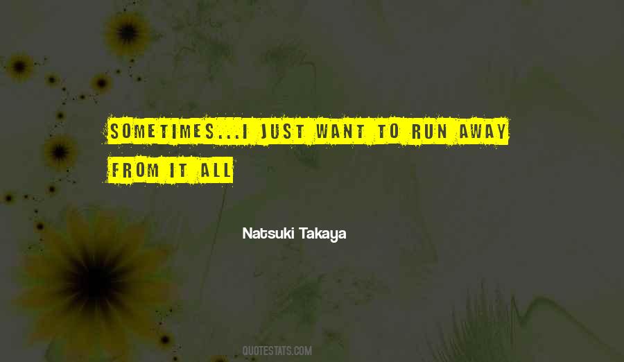 I Want To Run Away Quotes #203744