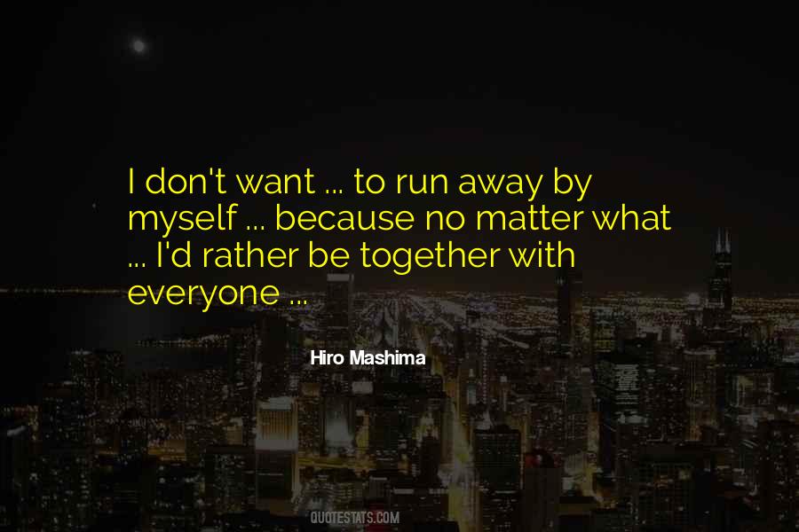 I Want To Run Away Quotes #211266