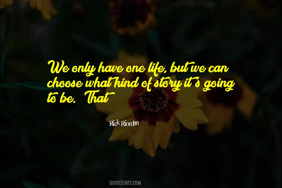 We Only Have One Life Quotes #560605