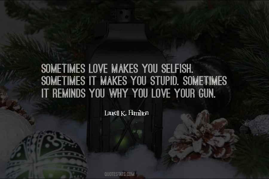 Stupid Selfish Quotes #1089131