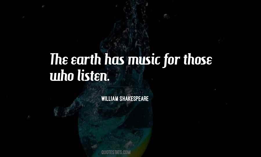 The Earth Has Music For Those Who Listen Quotes #663794
