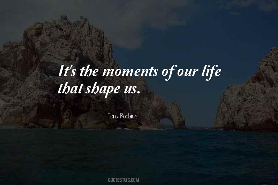 Shapes Our Lives Quotes #1339025