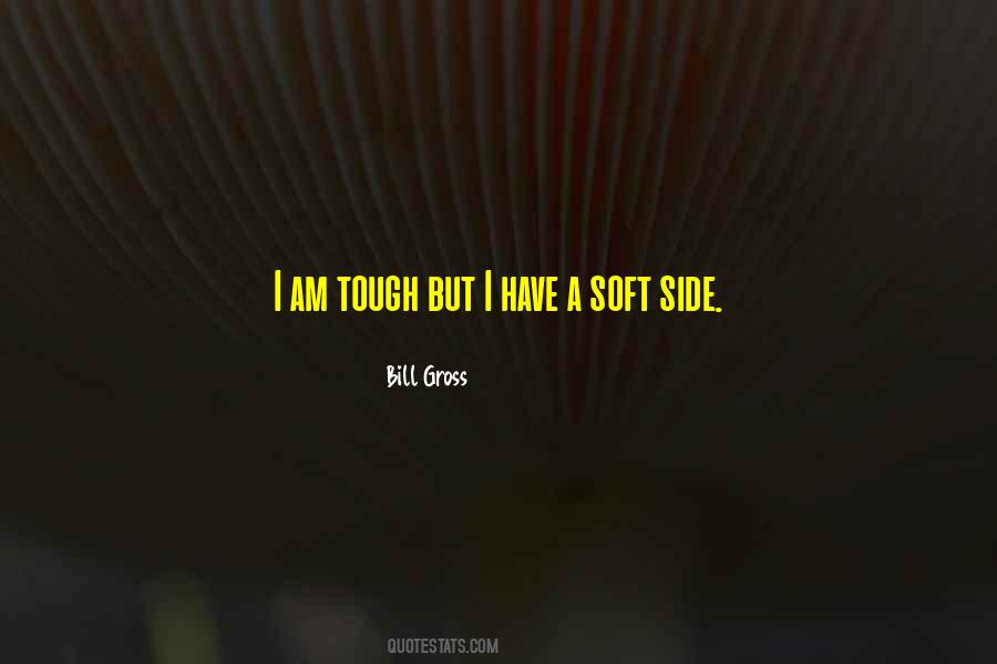 I Am Soft Quotes #532305